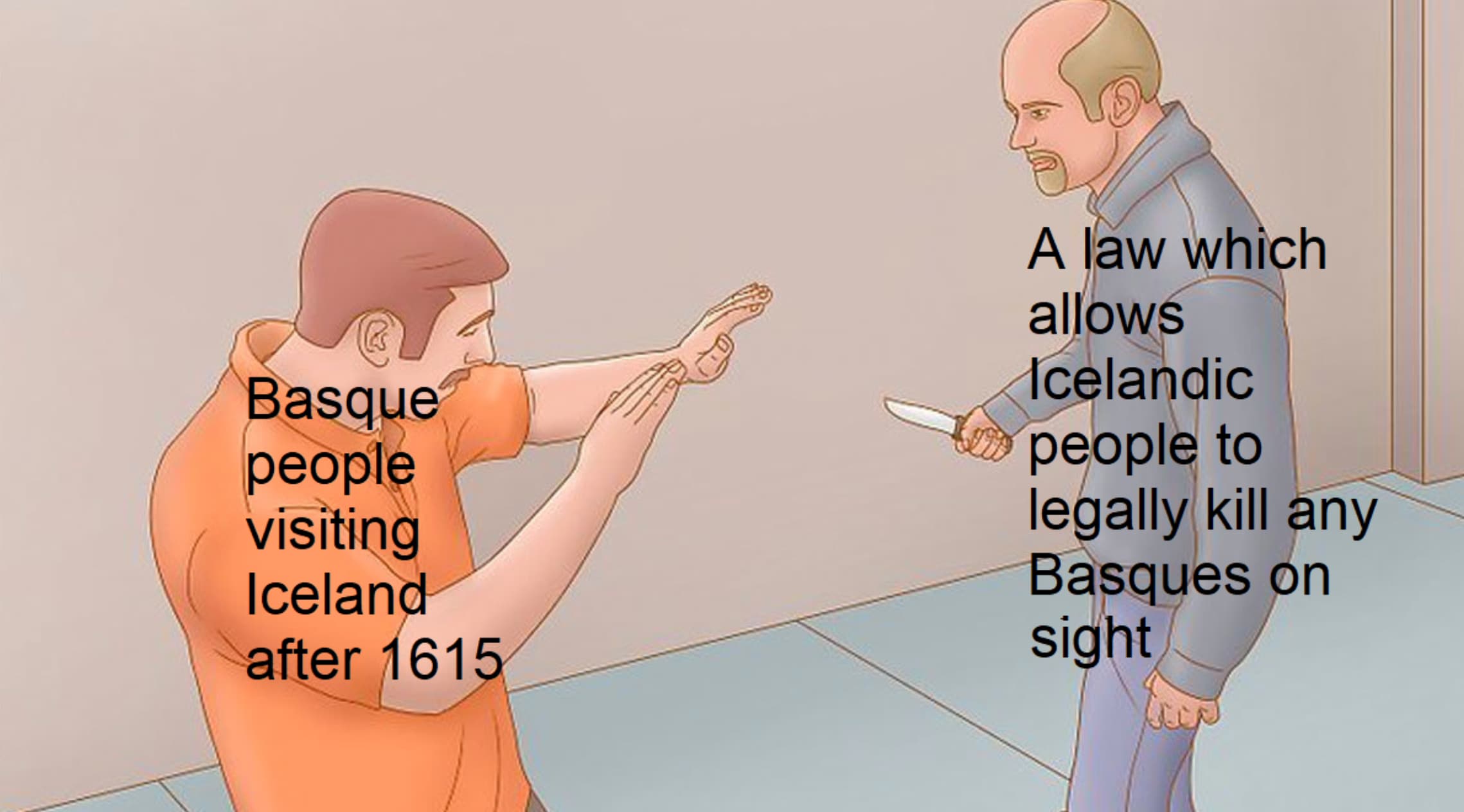 iceland history meme - Basque people visiting Iceland after 1615 A law which allows Icelandic people to legally kill any Basques on sight